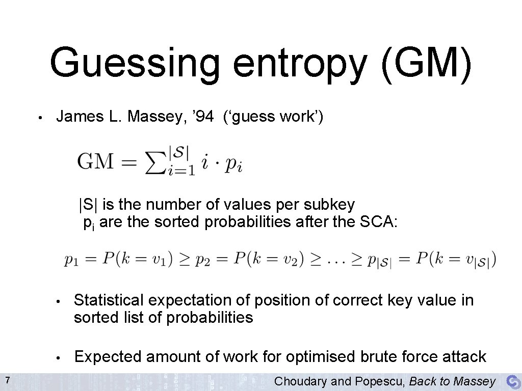 Guessing entropy (GM) • James L. Massey, ’ 94 (‘guess work’) |S| is the