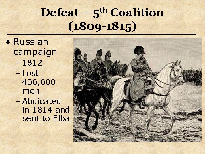 Defeat – 5 th Coalition (1809 -1815) • Russian campaign – 1812 – Lost