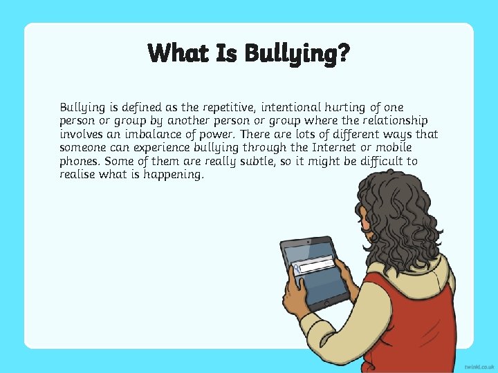 What Is Bullying? Bullying is defined as the repetitive, intentional hurting of one person