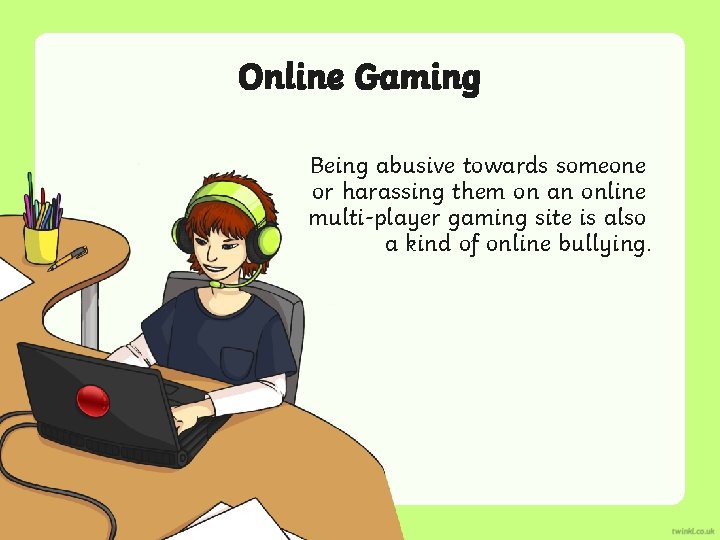 Online Gaming Being abusive towards someone or harassing them on an online multi-player gaming