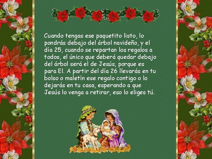 Cuando tengas ese paquetito listo, lo pondrás debajo del árbol navideño, y el día