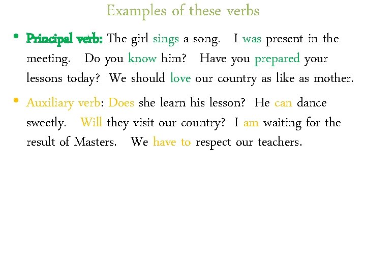 Examples of these verbs • Principal verb: The girl sings a song. I was