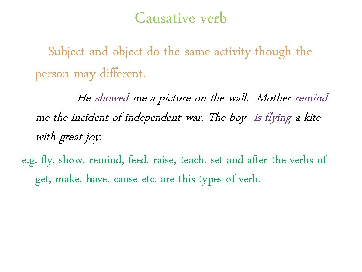 Causative verb Subject and object do the same activity though the person may different.