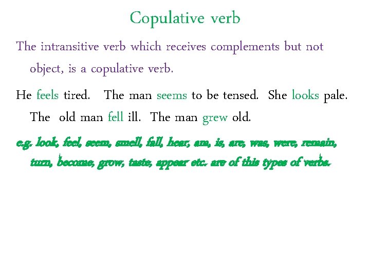 Copulative verb The intransitive verb which receives complements but not object, is a copulative