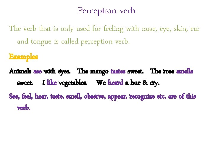 Perception verb The verb that is only used for feeling with nose, eye, skin,