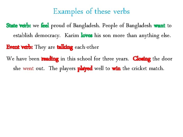 Examples of these verbs State verb: we feel proud of Bangladesh. People of Bangladesh