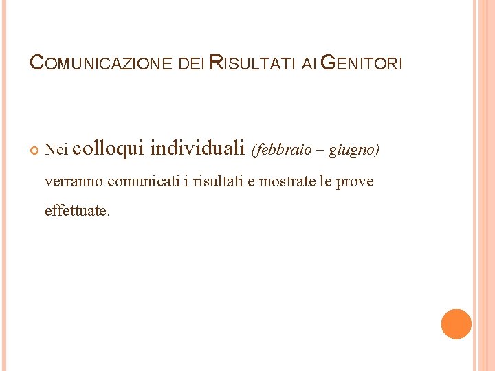 COMUNICAZIONE DEI RISULTATI AI GENITORI Nei colloqui individuali (febbraio – giugno) verranno comunicati i