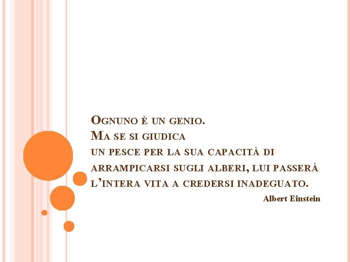 OGNUNO È UN GENIO. MA SE SI GIUDICA UN PESCE PER LA SUA CAPACITÀ