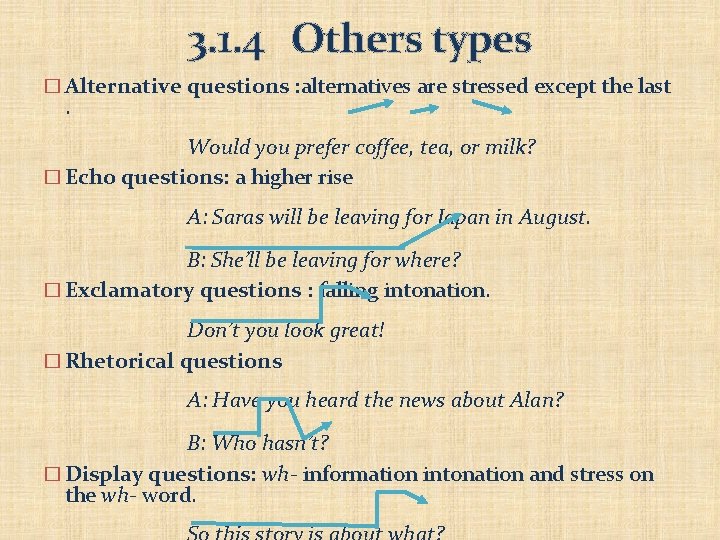 3. 1. 4 Others types � Alternative questions : alternatives are stressed except the