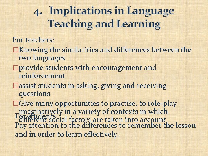 4. Implications in Language Teaching and Learning For teachers: �Knowing the similarities and differences