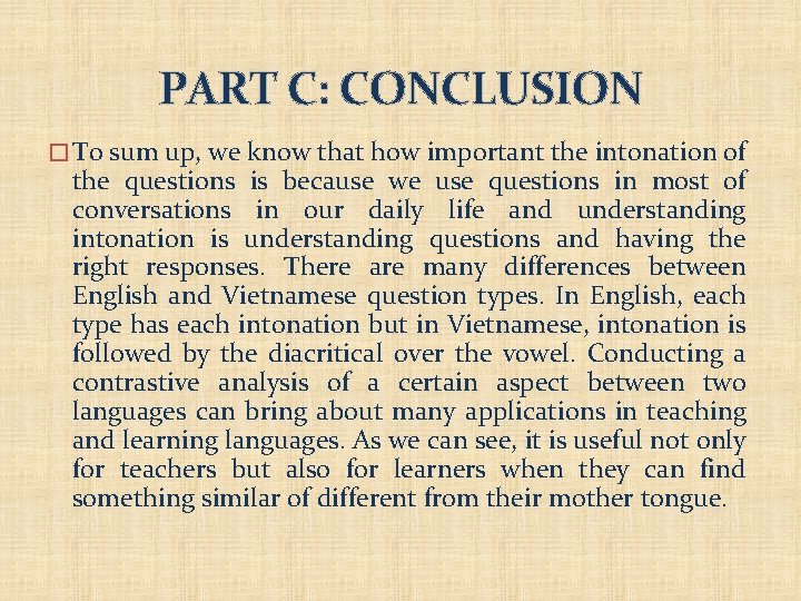 PART C: CONCLUSION � To sum up, we know that how important the intonation
