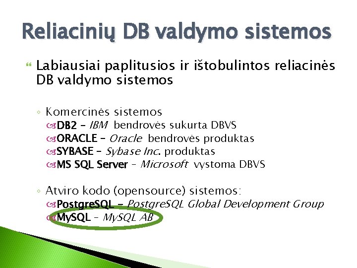 Reliacinių DB valdymo sistemos Labiausiai paplitusios ir ištobulintos reliacinės DB valdymo sistemos ◦ Komercinės