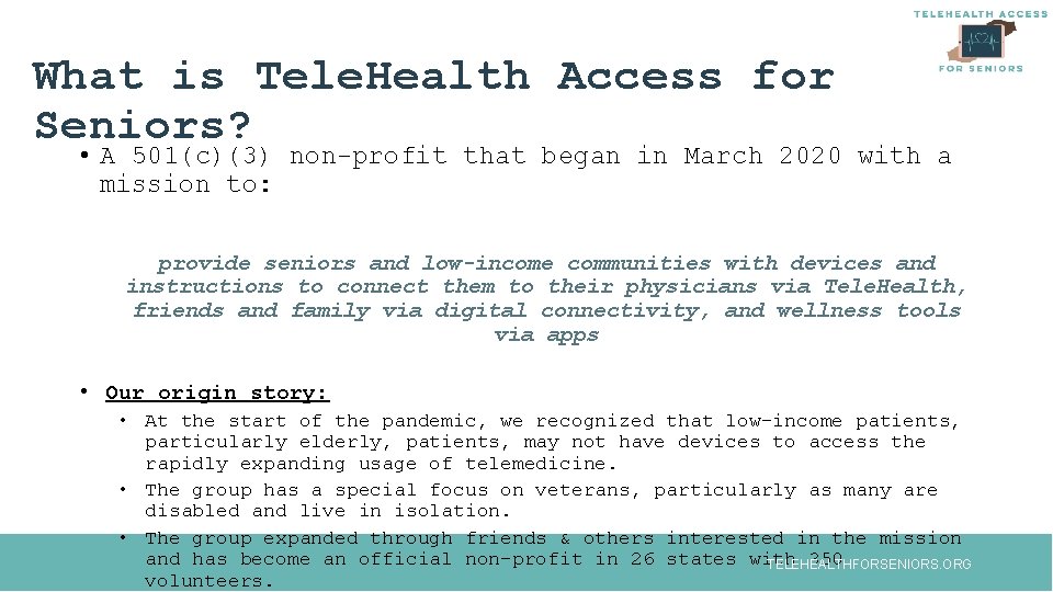 What is Tele. Health Access for Seniors? • A 501(c)(3) non-profit that began in