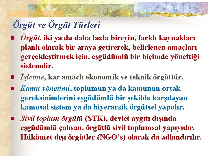 Örgüt ve Örgüt Türleri n n Örgüt, iki ya da daha fazla bireyin, farklı