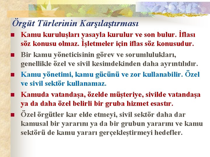 Örgüt Türlerinin Karşılaştırması n n n Kamu kuruluşları yasayla kurulur ve son bulur. İflası