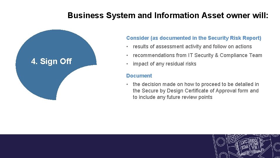 Business System and Information Asset owner will: Consider (as documented in the Security Risk