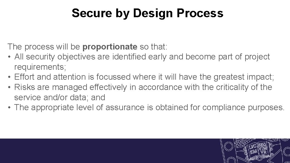 Secure by Design Process The process will be proportionate so that: • All security