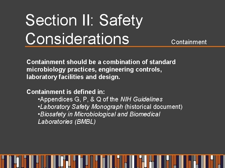 Section II: Safety Considerations Containment should be a combination of standard microbiology practices, engineering