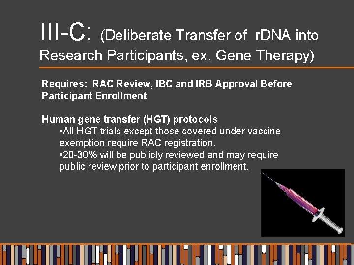 III-C: (Deliberate Transfer of r. DNA into Research Participants, ex. Gene Therapy) Requires: RAC