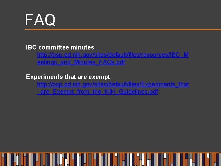 FAQ IBC committee minutes http: //osp. od. nih. gov/sites/default/files/resources/IBC_M eetings_and_Minutes_FAQs. pdf Experiments that are
