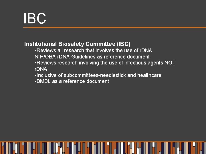 IBC Institutional Biosafety Committee (IBC) • Reviews all research that involves the use of
