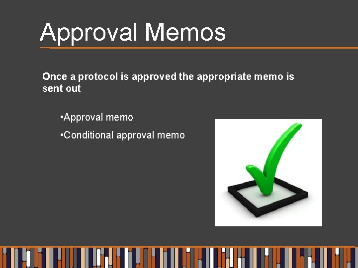 Approval Memos Once a protocol is approved the appropriate memo is sent out •