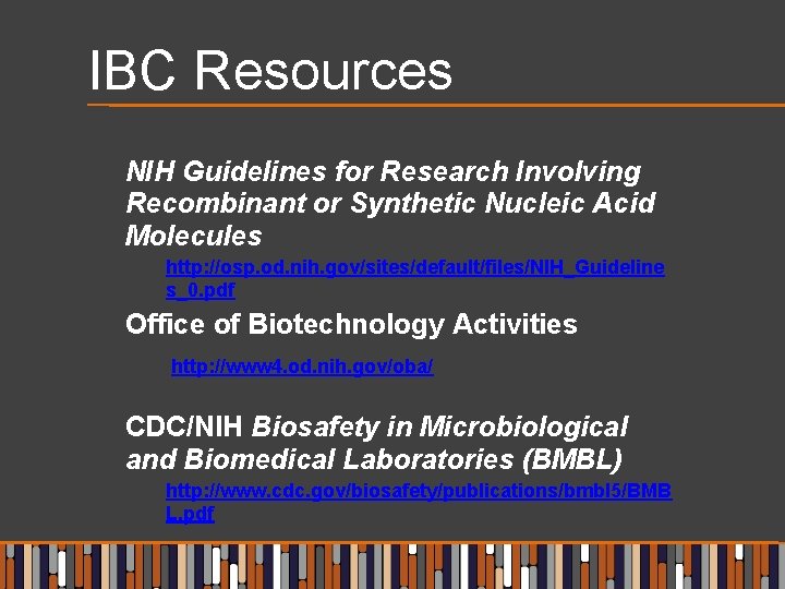 IBC Resources NIH Guidelines for Research Involving Recombinant or Synthetic Nucleic Acid Molecules http: