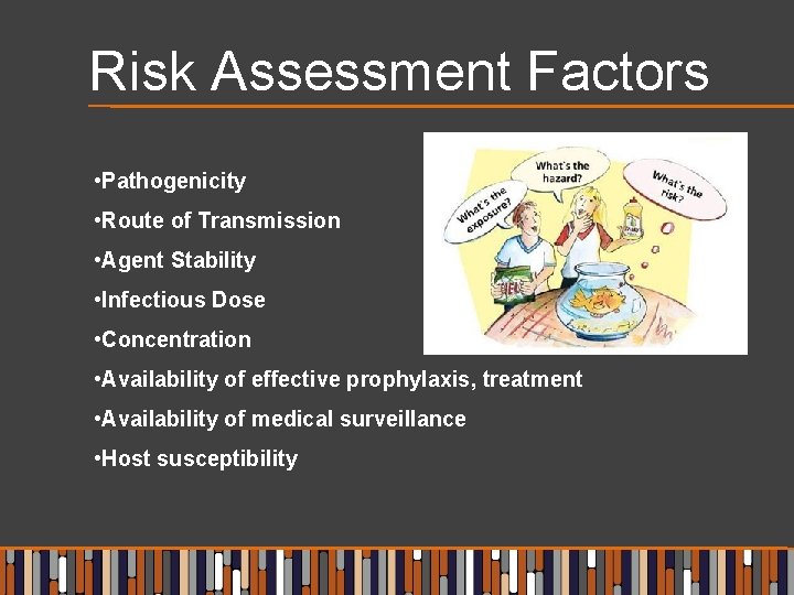Risk Assessment Factors • Pathogenicity • Route of Transmission • Agent Stability • Infectious