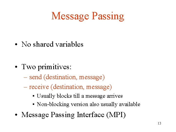 Message Passing • No shared variables • Two primitives: – send (destination, message) –