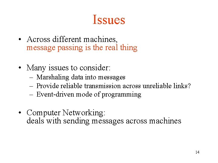Issues • Across different machines, message passing is the real thing • Many issues
