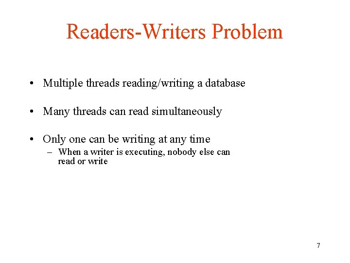 Readers-Writers Problem • Multiple threads reading/writing a database • Many threads can read simultaneously