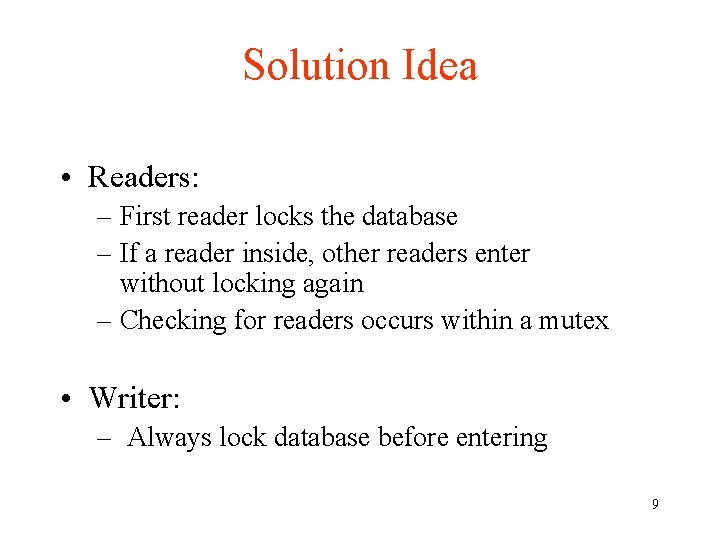 Solution Idea • Readers: – First reader locks the database – If a reader