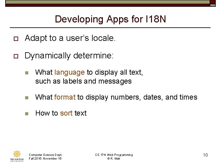 Developing Apps for I 18 N o Adapt to a user’s locale. o Dynamically