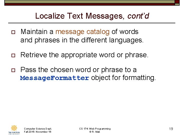 Localize Text Messages, cont’d o Maintain a message catalog of words and phrases in