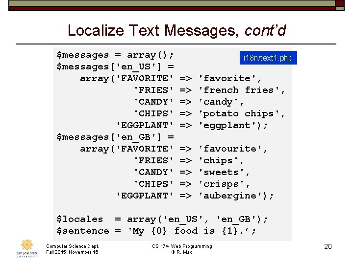 Localize Text Messages, cont’d $messages = array(); i 18 n/text 1. php $messages['en_US'] =