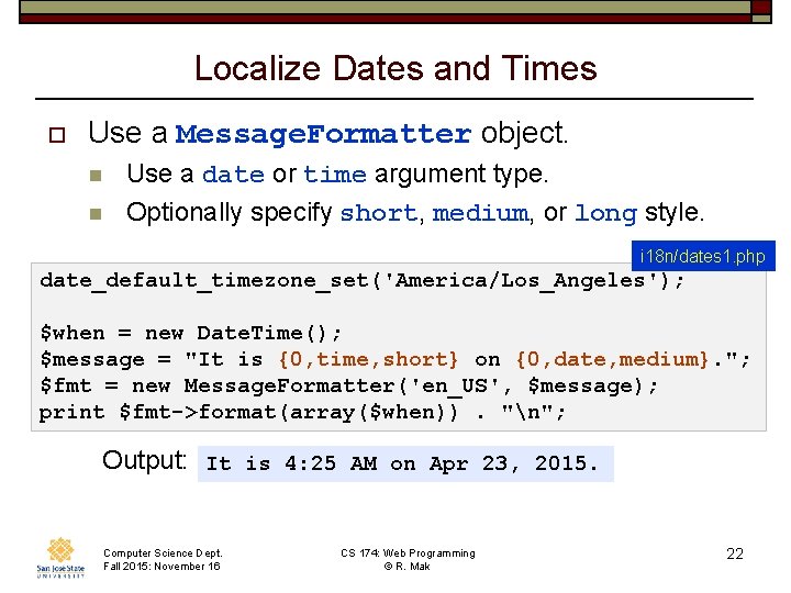 Localize Dates and Times o Use a Message. Formatter object. n n Use a