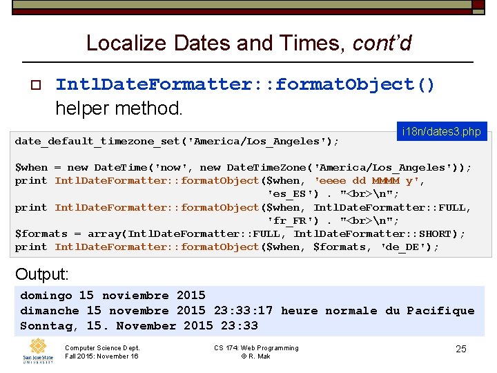 Localize Dates and Times, cont’d o Intl. Date. Formatter: : format. Object() helper method.