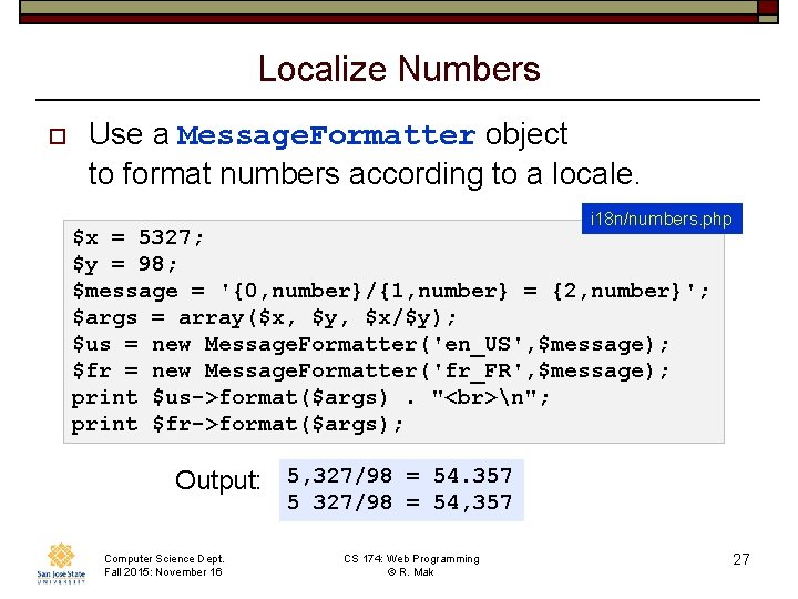 Localize Numbers o Use a Message. Formatter object to format numbers according to a