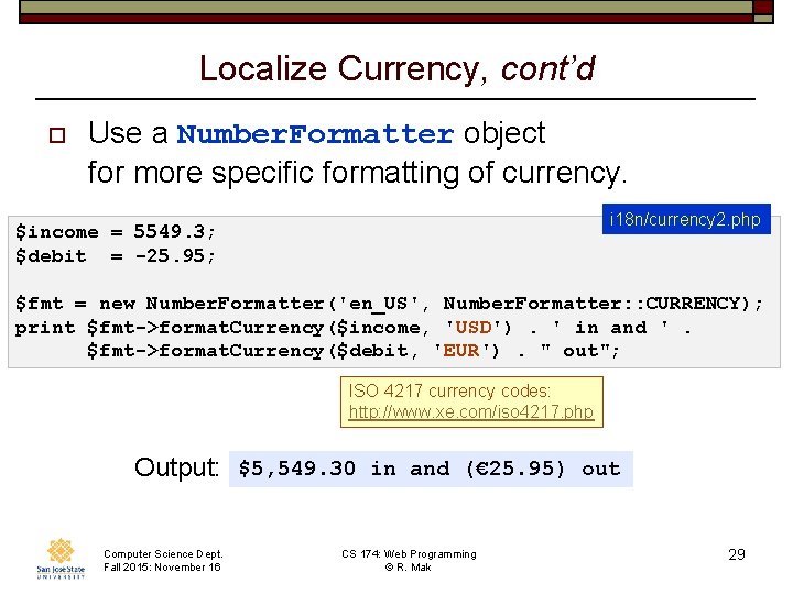 Localize Currency, cont’d o Use a Number. Formatter object for more specific formatting of