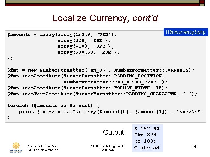 Localize Currency, cont’d i 18 n/currency 3. php $amounts = array(152. 9, 'USD'), array(328,