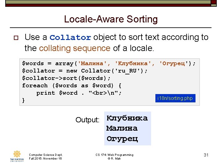 Locale-Aware Sorting o Use a Collator object to sort text according to the collating