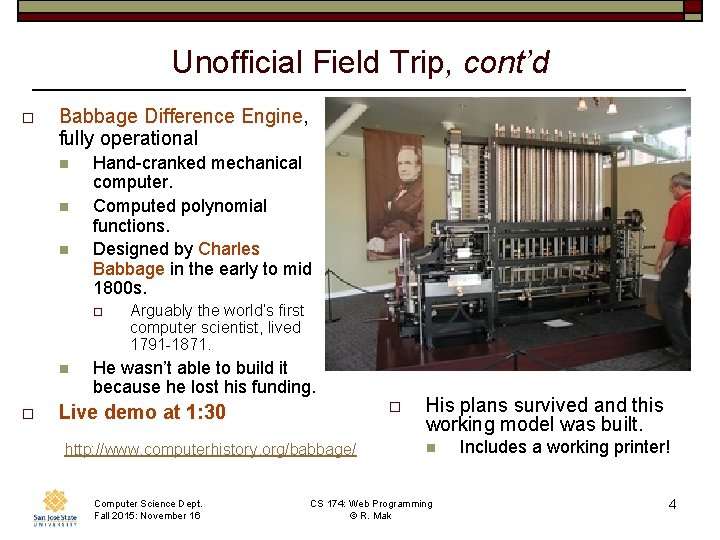 Unofficial Field Trip, cont’d o Babbage Difference Engine, fully operational n n n Hand-cranked