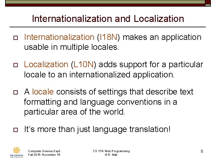 Internationalization and Localization o Internationalization (I 18 N) makes an application usable in multiple