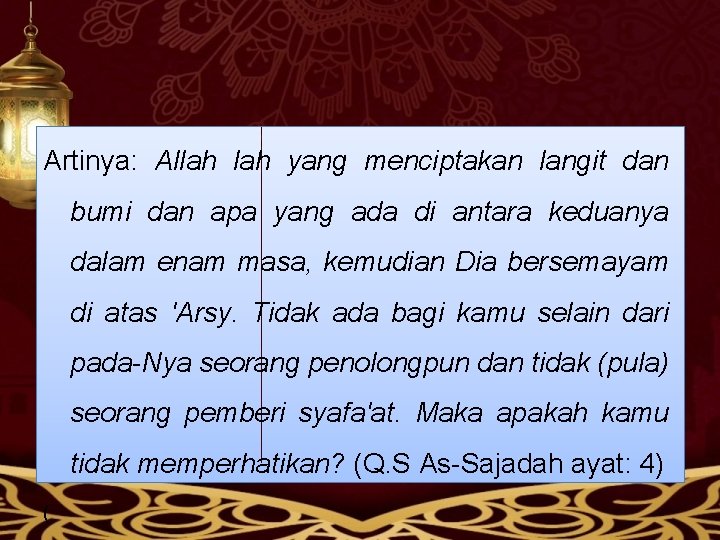 Artinya: Allah yang menciptakan langit dan bumi dan apa yang ada di antara keduanya