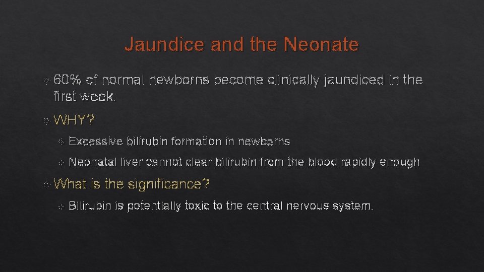 Jaundice and the Neonate 60% of normal newborns become clinically jaundiced in the first