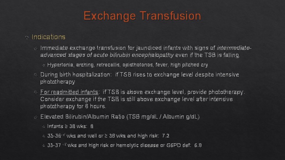 Exchange Transfusion Indications Immediate exchange transfusion for jaundiced infants with signs of intermediateadvanced stages