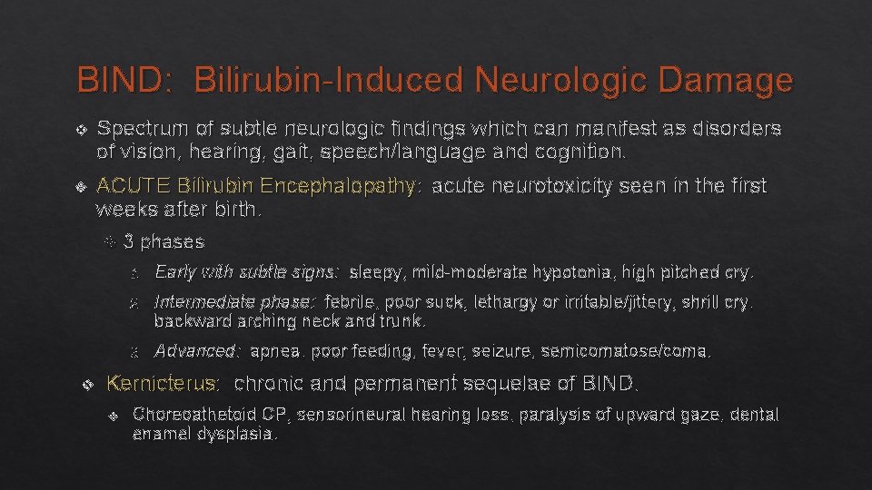 BIND: Bilirubin-Induced Neurologic Damage v Spectrum of subtle neurologic findings which can manifest as