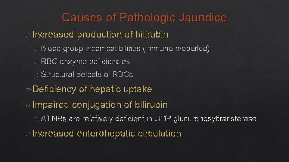 Causes of Pathologic Jaundice Increased Blood RBC production of bilirubin group incompatibilities (immune mediated)