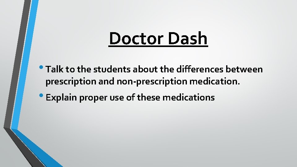 Doctor Dash • Talk to the students about the differences between prescription and non-prescription