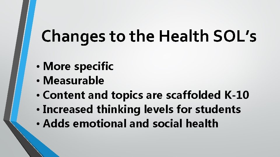 Changes to the Health SOL’s • More specific • Measurable • Content and topics